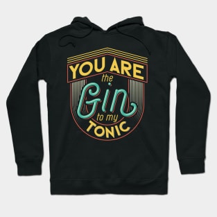 "You Are the Gin to My Tonic" Hoodie